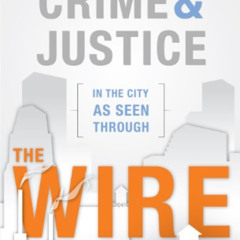 [ACCESS] PDF 🗸 Crime and Justice in the City as Seen through The Wire by  Peter Coll