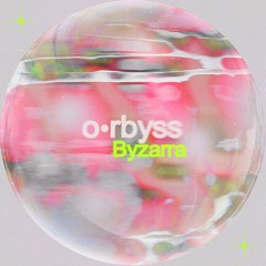 o•rbyss - BYZARRA