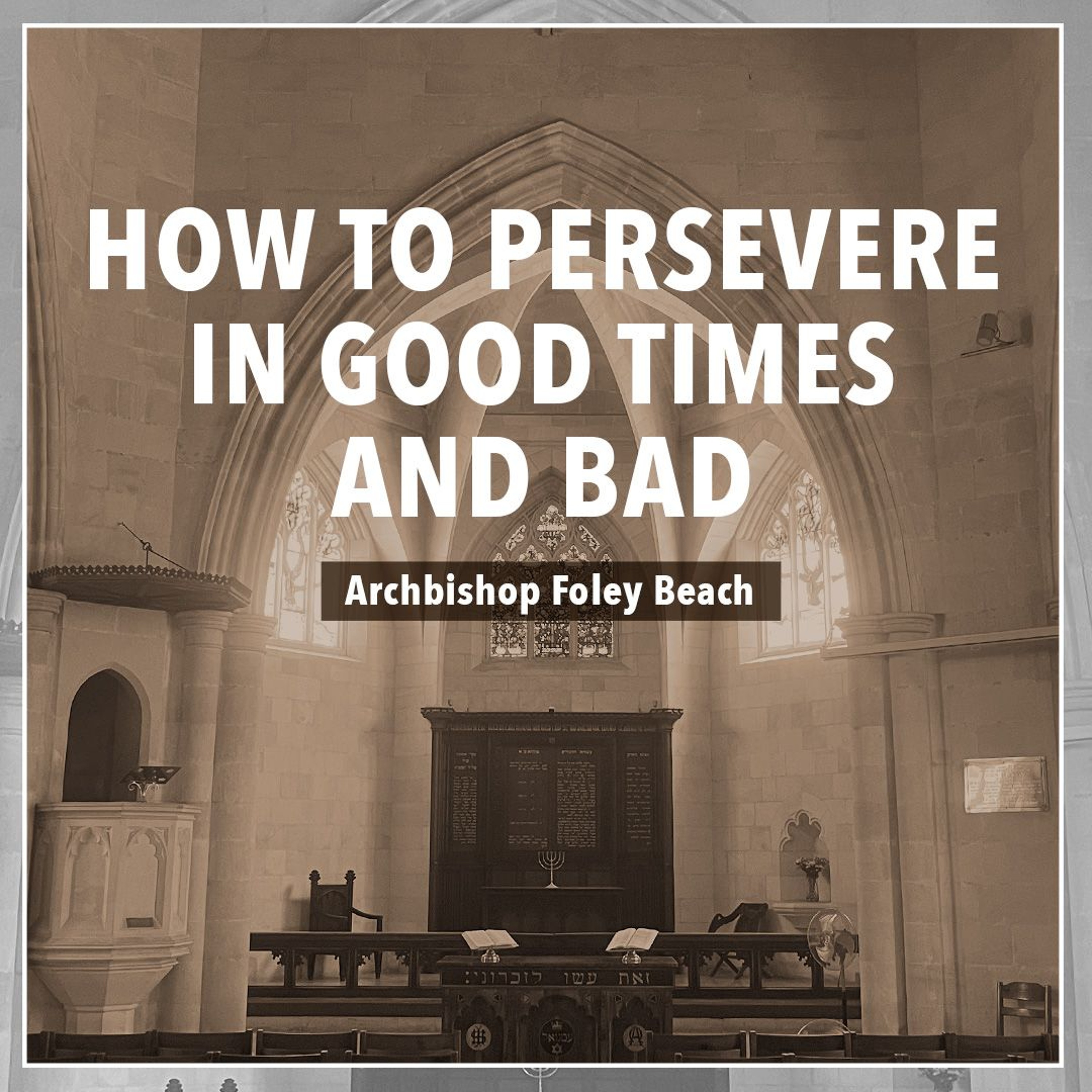 How to Persevere in Good Times and Bad - Archbishop Foley Beach episode artwork