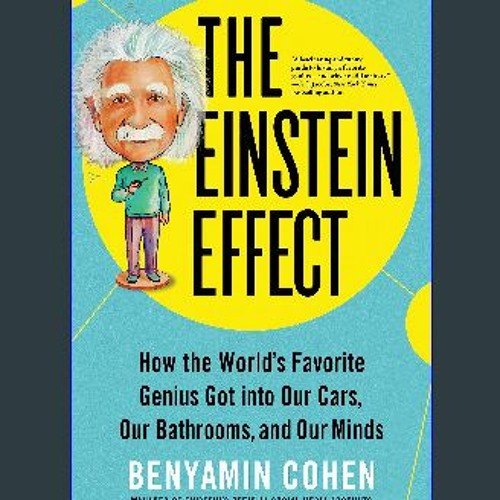 {DOWNLOAD} 📚 The Einstein Effect: How the World's Favorite Genius Got into Our Cars, Our Bathrooms