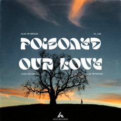Alan Peterson - Poisoned Our Love