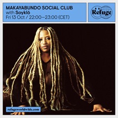 MAKAYABUNDO SOCIAL CLUB X REFUGE WORLDWIDE - SOYKLŌ (13.10.23)
