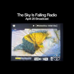 THE SKY IS FALLING RADIO - April 28 Broadcast