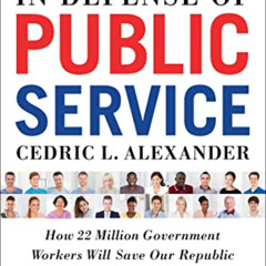 [Download] KINDLE ✏️ In Defense of Public Service: How 22 Million Government Workers