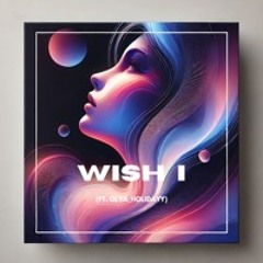 Wish I (Ft. Olya_Holidayy)