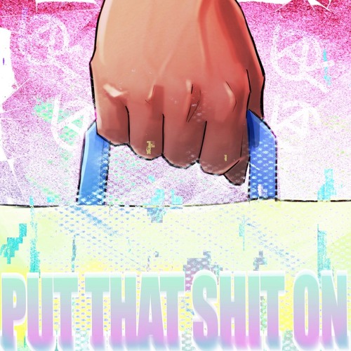 Put That Sh*t On (Prod.Kiangoincrazy x Triss.wav)