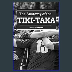 Read eBook [PDF] ✨ Soccer Coaching: Tiki-Taka: Unraveling the Influences, Evolution, and Impact of