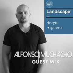 Landscape By Sergio Argüero Ep. 120 / Alfonso Muchacho Guest Mix / May 2024