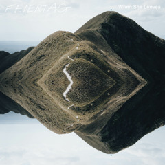 Feiertag - When She Leaves