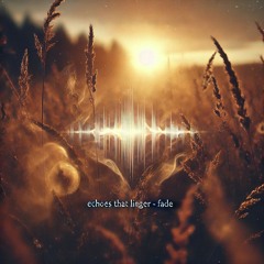 Echoes That Linger - Fade Phase of Eternal Echoes