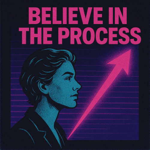 Believe in the Process