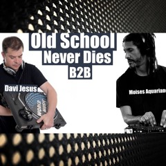 Old School Never Dies-B2B David Jesus & Moises Aquariano