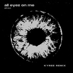 2Pac - All Eyez On Me (Kyree Remix)