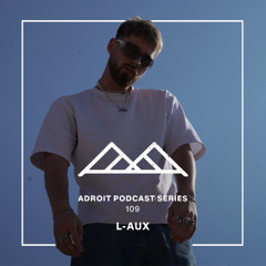 Adroit Podcast Series #109 - L-AUX