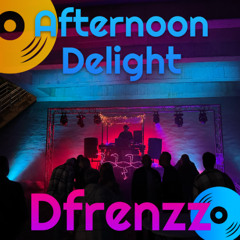 Dfrenzz @ Afternoon Delight