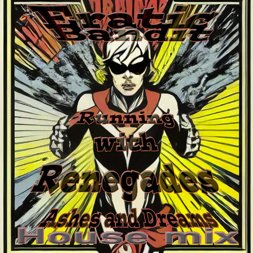 Ashes and Dreams - Running with Renegades (House mix)