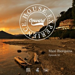 House Experience Episode 082 - Mixed By Maxi Iborquiza