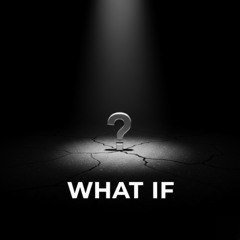 WHAT IF
