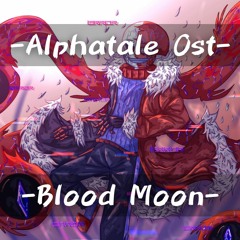 - Blood Moon -┃Alphatale Ost┃B.U.T.T.E.R.F.L.Y.6.6.6 Theme【DylanOwO】