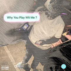Why You Play Wit Me ?