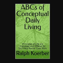 [PDF] eBOOK Read ⚡ ABCs of Conceptual Daily Living: Principles of Life are Discussed and Offered f