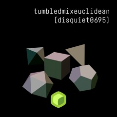 tumbledmixeuclidean (disquiet0695)