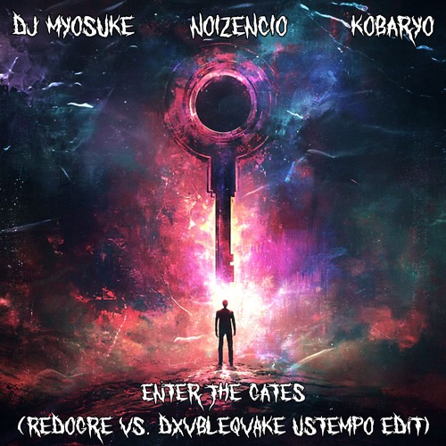 DJ Myosuke, Noizenecio & Kobaryo - Enter The Gates (RedOgre Vs. DXVBLEQVAKE Ustempo Edit)