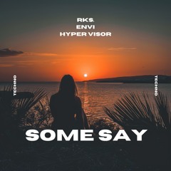 Some Say - rks., ENVI, HYPER VISOR Techno