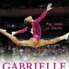 PDF/Ebook Grace, Gold, and Glory: My Leap of Faith BY : Gabrielle Douglas