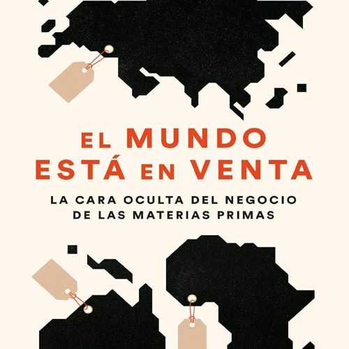 PDF/BOOK El mundo está en venta: La cara oculta del negocio de las materias primas (PENINSULA) (