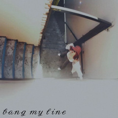 bang my line