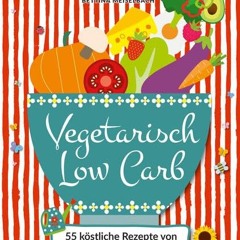BOOKS FREE Happy Carb: Vegetarisch Low Carb: 55 köstliche Rezepte von Frühstück bis Abendessen