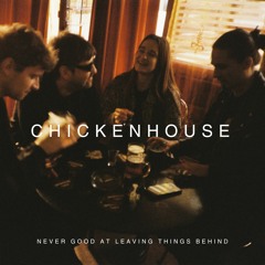 Chickenhouse - Never Good At Leaving Things Behind