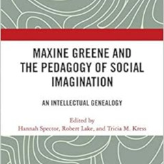 download KINDLE 📋 Maxine Greene and the Pedagogy of Social Imagination: An Intellect