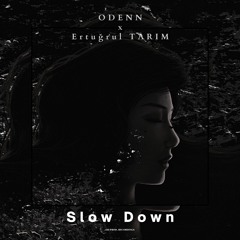 ODENN X Ertuğrul Tarım - Slow Down