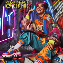 April 2024 - Hip Hop Mix