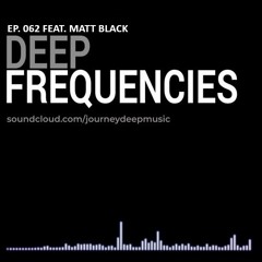 JourneyDeep Records Presents: Deep Frequencies 062 feat Matt Black