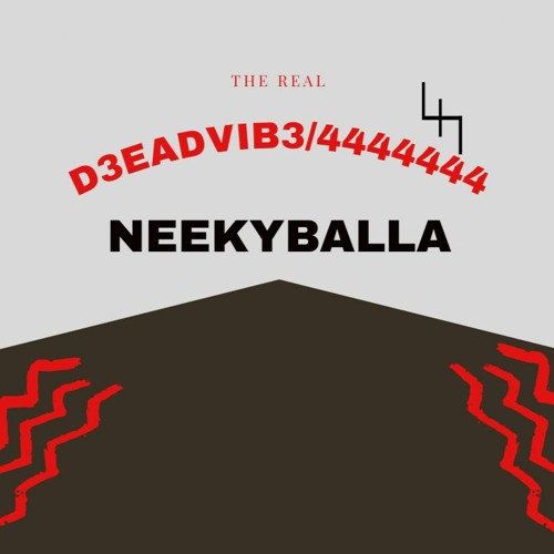 D3ADVIB3>THE REAL FT "4444x7777777"/FT "NEEKYBALLA" Prod.Bankroll