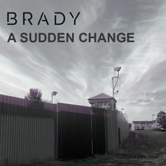 BRADY - A Sudden Change