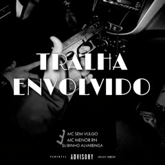 TRALHA ENVOLVIDO [ DJ BINHO ALVARENGA ]  MC MENOR RN