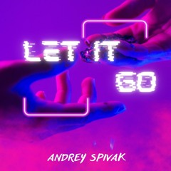 Andrey Spivak - Let It Go (Extended Mix)