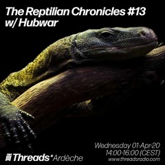 The Reptilian Chronicles #13 w/ Hubwar(Threads*ARDECHE)- 01-Apr-20