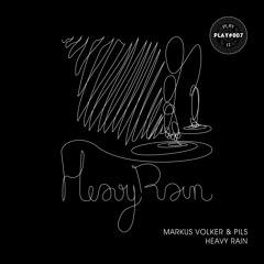 PLAY#007 Markus Volker & Pils - Heavy Rain [OUT NOW]