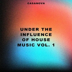UNDER THE INFLUENCE OF HOUSE MUSIC VOL. 1