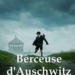 Lire Berceuse d'Auschwitz: La véritable histoire d'Helen Hannemann, une mère qui s'est battue pour