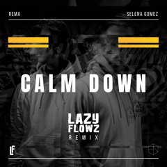 Calm Down (Lazy Flowz Remix) Rema, Selena Gomez