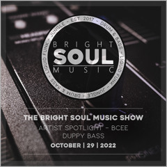 The Bright Soul Music Show | Artist Spotlight - BCee | October 29th 2022 - Duppy Bass