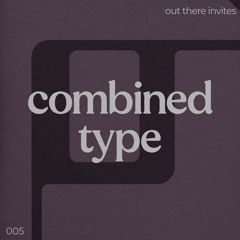 Out There Invites 005: Combined Type