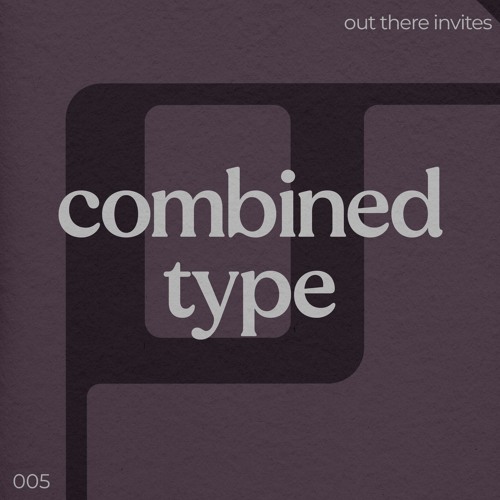 Out There Invites 005: Combined Type