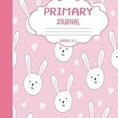 PDF Read Online Primary Journal Grades k-2: Cute Bunny, Draw and Write Compositi